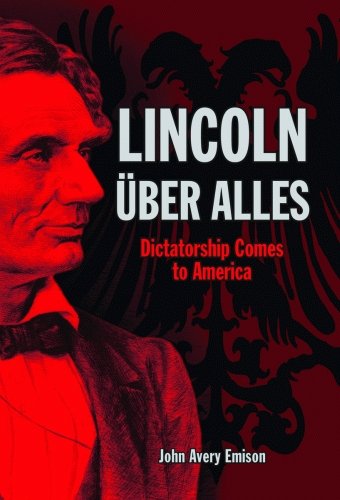 Lincoln Über Alles: Dictatorship Comes to America