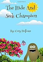 The Hide And Seek Champion: A simple game turns into and adventure 1720814724 Book Cover