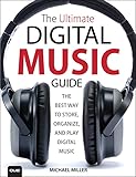 The Ultimate Digital Music Guide: The Best Way to Store, Organize, and Play Digital Music