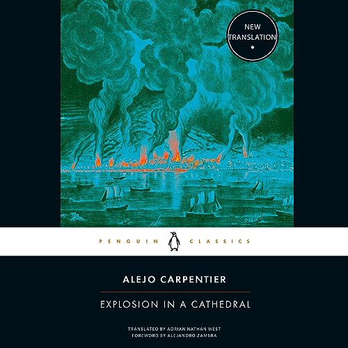 Explosion in a Cathedral by Alejo Carpentier, Adrian Nathan West - translator, Alejandro Zambra - foreword episode artwork