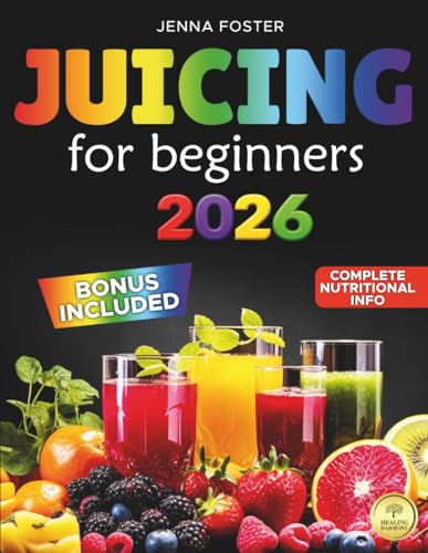 JUICING FOR BEGINNERS: Every Color a Superpower: Embark on a Rainbow Journey of Flavor and Nutrition with Easy and Unique Recipes for Heath, Energy, Weight Loss, Vitality, Detox, and Longevity