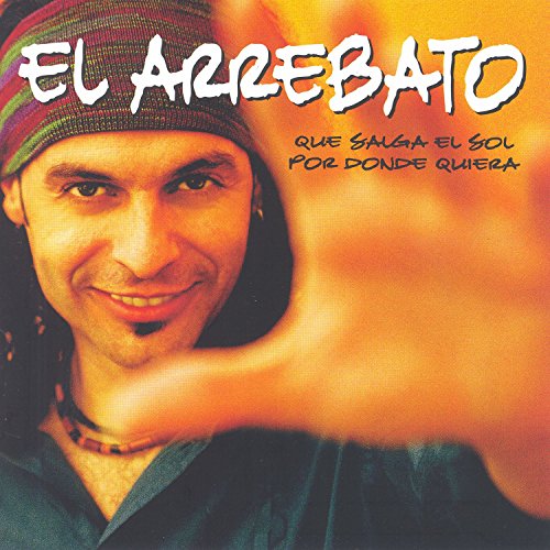 Que Salga El Sol Por Donde Quiera By El Arrebato On Amazon Music 