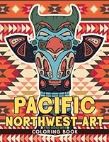 Pacific Northwest Art Coloring Book: Coloring Book For Adults Men Women To Stress Relief With 30+ Creative And Inspirational Designs , Adult Coloring Books Gifts For Mom Dad Relaxation B0BZBGNQZK Book Cover
