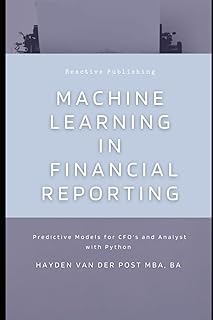 Machine Learning in Financial Reporting: Predictive Models for CFO's and Analyst with Python: 13