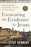 Excavating the Evidence for Jesus: The Archaeology and History of Christ and the Gospels