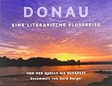 Donau: Eine literarische Flussreise - Herausgeber: Gerd Buger Gerd Burger, Georg Britting, Lothar-Günther Buchheim, Eva Demski, Harald Grill, Barbara Krohn, Reiner Kunze, Claudio Magris, David Staretz, Frances Trollope, Ernst Trost, Matthias Zschokke 