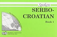 Spoken Serbo-Croatian/Book 1 (Spoken Language Series Units 1-12) 087950210X Book Cover