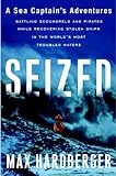 Seized: A Sea Captain's Adventures Battling Scoundrels and Pirates While Recovering Stolen Ships in the World's Most Troubled Waters