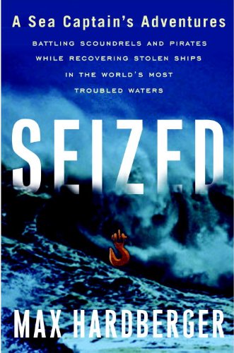 Buy Seized: A Sea Captain's Adventures Battling Scoundrels and Pirates While Recovering Stolen Ships in the World's Most Troubled Waters — BookShops.in