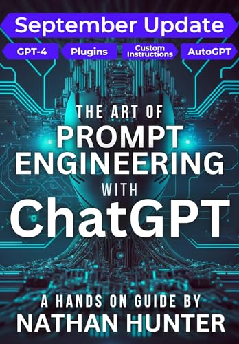 The Art of Prompt Engineering with ChatGPT: GPT-4 Update - A Hands-On...