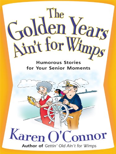 The Golden Years Ain't for Wimps: Humorous Stories for Your Senior Moments (Christian Softcover Orig