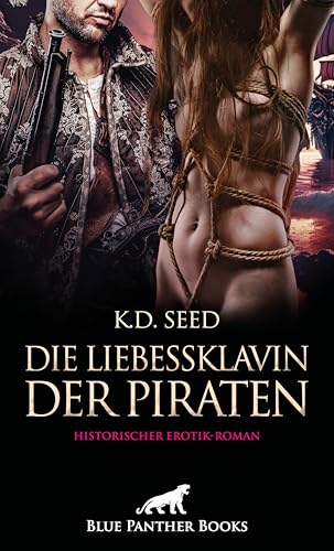 Die Liebessklavin der Piraten | Historischer Erotik-Roman: Die private Schiffshure ...