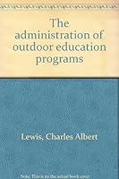 The administration of outdoor education programs 0840311850 Book Cover