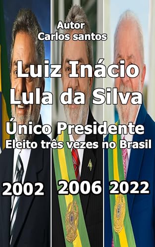 Luiz Inácio Lula da Silva : Unico Presidente Eleito três vezes no Brasil
