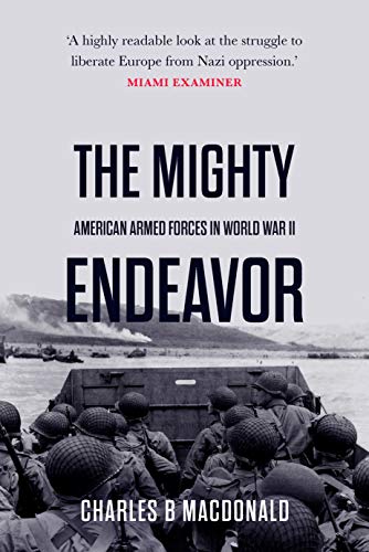 The Mighty Endeavor: American Armed Forces in the European Theater in World War II