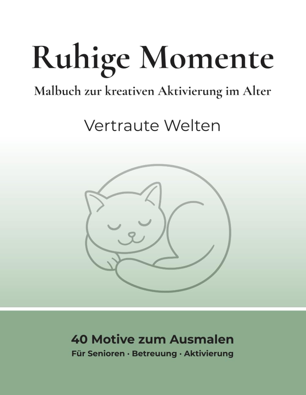 Ruhige Momente – Kreatives Malen: Malbuch zur kreativen Aktivierung im Alter – Vertraute Welten