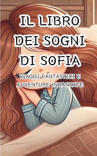  Il Libro dei Sogni di Sofia: Viaggi fantastici e avventure incantate