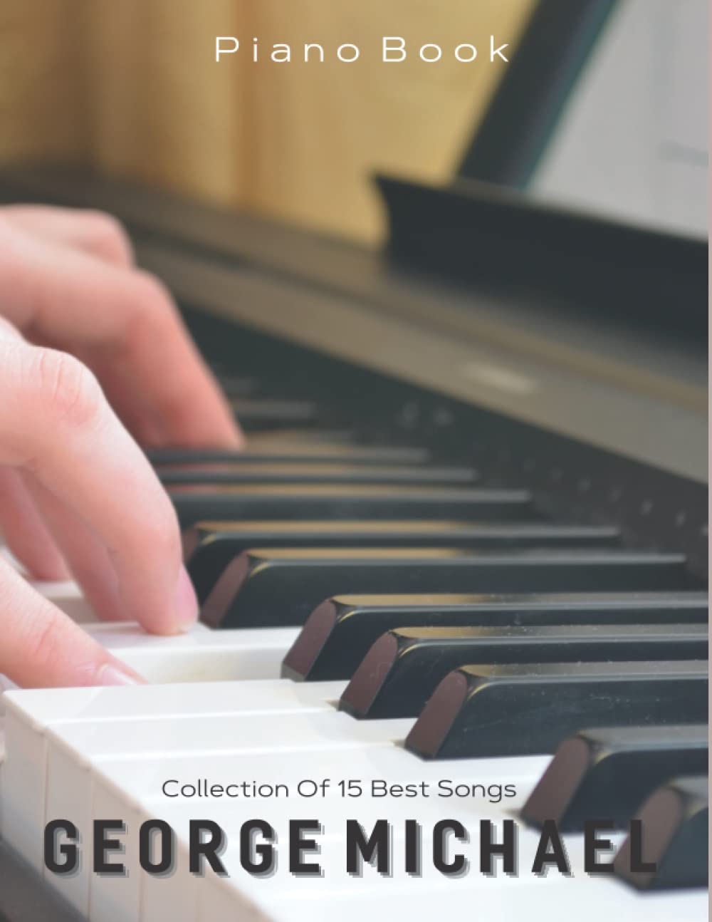 George Michael Piano Book: Careless Whisper, Faith, Wake Me Up Before You Go Go, Father Figure, I Want Your Sex, A Different Corner, Do They Know It's Christmas?...