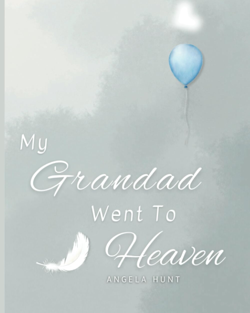 My Grandad Went to Heaven: Helping Children Navigate the Stages of Grief Through Simple and Honest Language and Powerful Illustrations