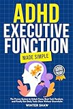 ADHD Executive Function Made Simple: The Proven System to Unlock Focus, Beat Task Paralysis, and Finally Get Daily Tasks Done Without Overwhelm (ADHD Women Thrive Book 2) (English Edition)