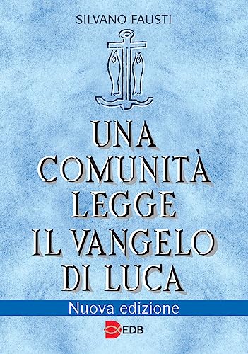 Una comunità legge il Vangelo di Luca. Nuova ediz