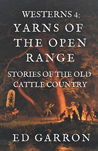 WESTERNS 4: YARNS OF THE OPEN RANGE (THE WESTER... 1980569495 Book Cover