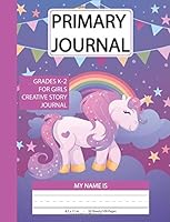 Primary Journal Grades K-2 For Girls Story: Primary Journal for Girls, Unicorn Creative Story Tablet K-2 - Draw and Write - Dotted Mid Line, Primary ... Tablet, Half Page Ruled, Large Size, 8.5x11 1727072863 Book Cover