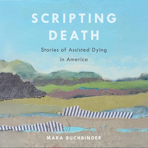 Page de couverture de Scripting Death: Stories of Assisted Dying in America
