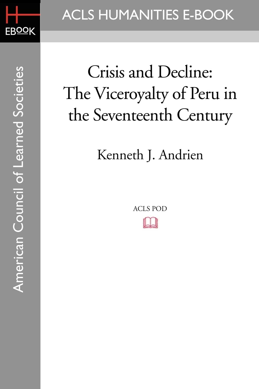 Crisis and Decline: The Viceroyalty of Peru in the Seventeenth Century