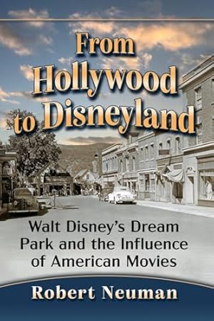 From Hollywood to Disneyland: Walt Disney's Dream Park and the Influence of American Movies