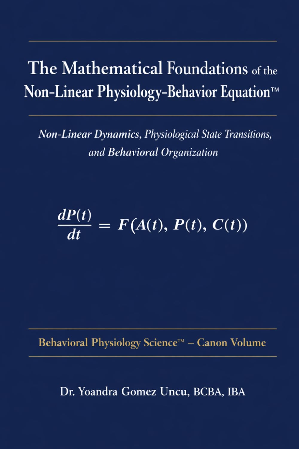The Mathematical Foundations of the Non-Linear Physiology–Behavior Equation™: Non-Linear Dynamics, Physiological State Transitions, and Behavioral Organization