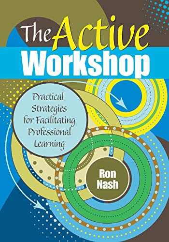 The Active Workshop: Practical Strategies for Facilitating Professional Learning (The Complete Active Classroom Series)