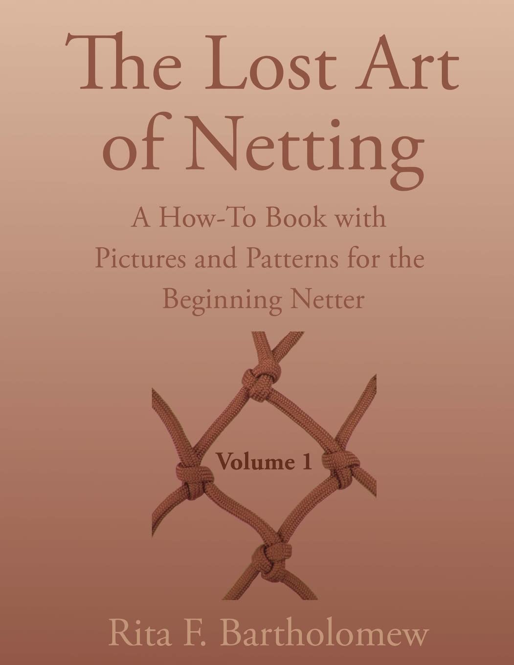 The Lost Art of Netting: A How-To Book with Pictures and Patterns for the Beginning Netter: 1