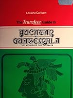 The TraveLeer guide to Yucatan and Guatemala: The world of the Maya 0932554016 Book Cover