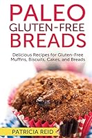 Paleo Gluten-Free Breads: Delicious Recipes for Gluten-Free Muffins, Biscuits, Cakes, and Breads 1518777058 Book Cover