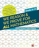 We Reason & We Prove for ALL Mathematics: Building Students€™ Critical Thinking, Grades 6-12 (Corwin Mathematics Series)