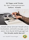 Finanzielle Freiheit : 10 Expertentipps für einen problemlosen 'Kredit": „Kredit ohne Schufa“ Kredit ohne Vorkosten, schnelle Zusage, auch wenn Ihre Bank NEIN gesagt hat "Ihr Kredit steht bereit" - Rudolf Praschinger, Jörg Kassel 