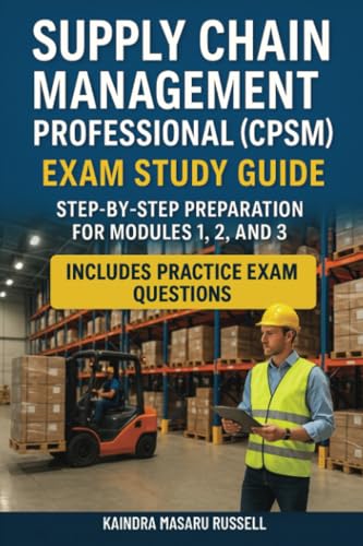 Supply Chain Management Professional (CPSM) Exam Study Guide: Step-by-Step Preparation for Modules 1,2 and 3