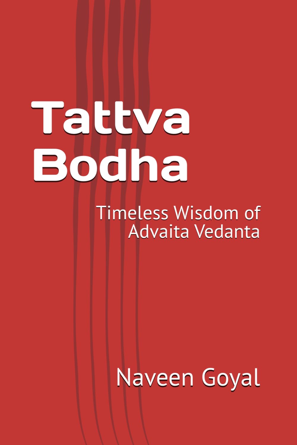 Tattva Bodha: Timeless Wisdom of Advaita Vedanta (Advaita Vedanta: Adi Shankaracharya)