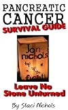 Pancreatic Cancer Survival Guide: Leave No Stone Unturned