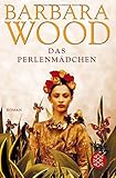 Das Perlenmädchen: Roman - Barbara Wood