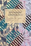 Rethinking Ernst Bloch (Historical Materialism) - Herausgeber: Henk de Berg, Cat Moir 