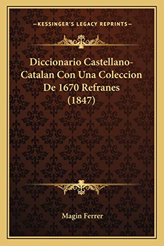 Diccionario Castellano-Catalan Con Una Coleccion De 1670 Refranes (1847) (Spanish Edition)