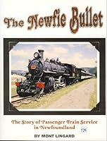 The Newfie bullet: The story of train passenger service in Newfoundland 0968146147 Book Cover