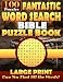 Fantastic Word Search Bible Puzzle Book Large Print: Bible Word Search Books for Adults & Seniors. Relax your mind!