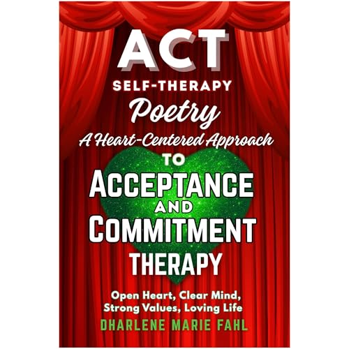 ACT: SELF-THERAPY POETRY: A HEART-CENTERED APPROACH TO ACCEPTANCE AND COMMITMENT THERAPY Audiolibro Por DHARLENE MARIE FAHL a