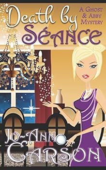 Death by Séance - Book #3 of the A Ghost & Abby Mystery