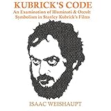 Kubrick's Code: An Examination of Illuminati & Occult Symbolism in Stanley Kubrick's Films