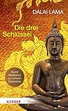 Die drei Schlüssel: Durch Meditation zur innersten Erkenntnis - Dalai Lama Mitwirkende: Jeffrey Hopkins Übersetzer: Bernardin Schellenberger 