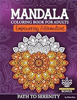 Mandala Coloring Book for Adults: 50 Amazing Mindfulness Patterns and Empowering Affirmations Will Guide Your Path to Serenity. Easy, Relaxing and Stress Relieving Designs B0DCBCGXFH Book Cover